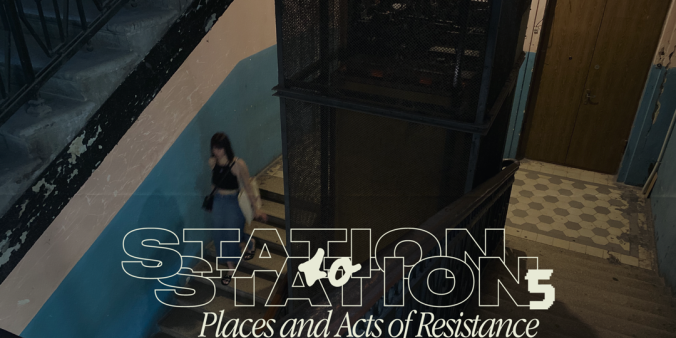 Station to Station #5: Places and Acts of Resistance